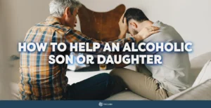 How to Help an Alcoholic Son or Daughter