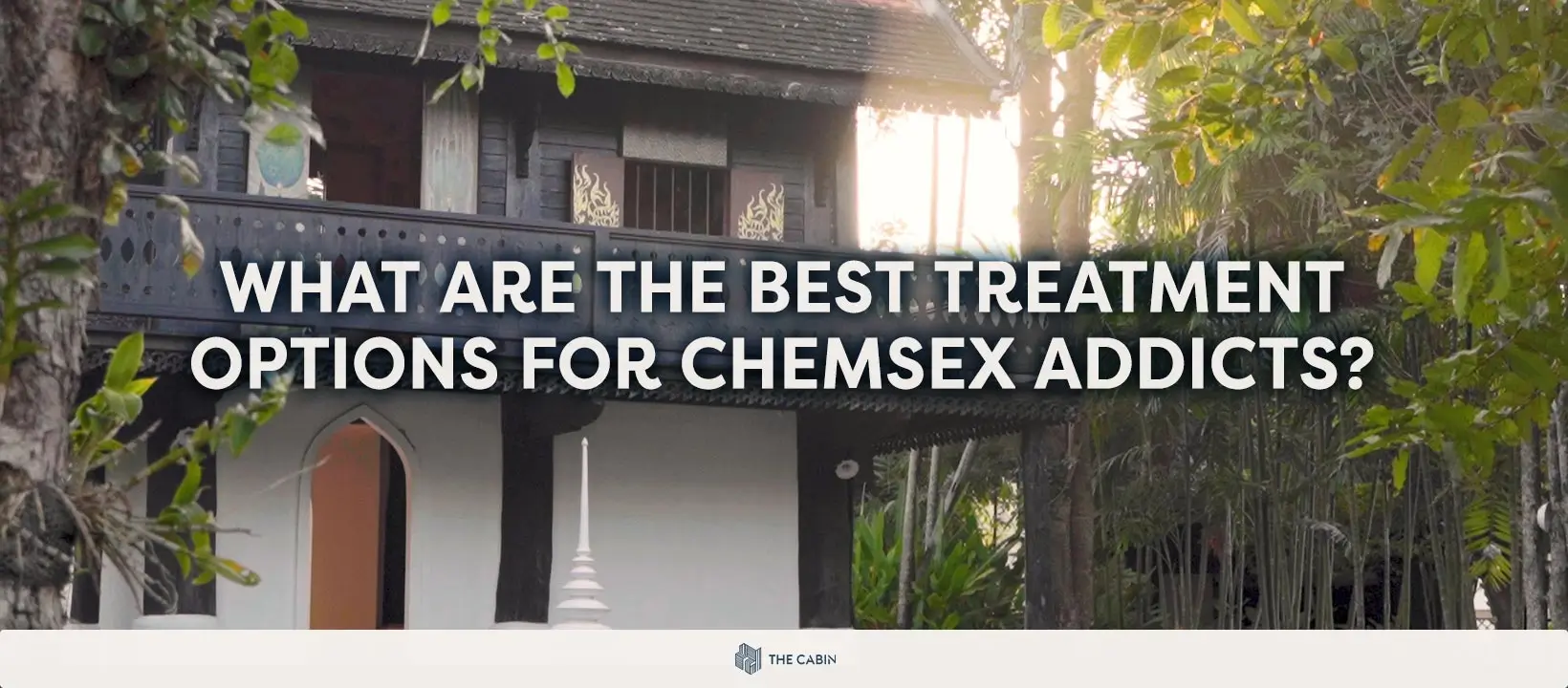 ‘Chemsex’ and the Dangers of Drug‐Fuelled Sex The Best Treatment Options for Chemsex Addicts