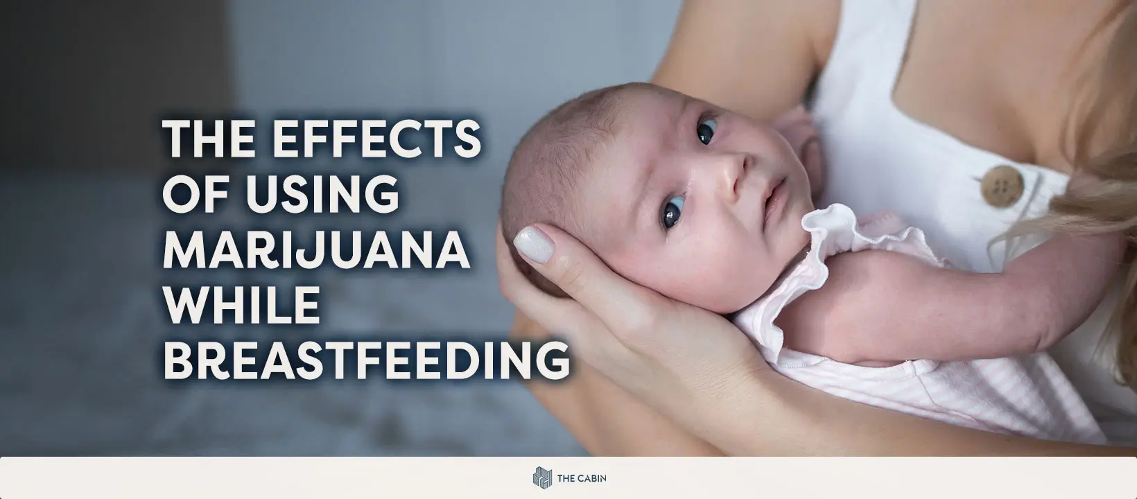 The Effects of Using Marijuana while Breastfeeding. The Effects of Using Marijuana while Breastfeeding