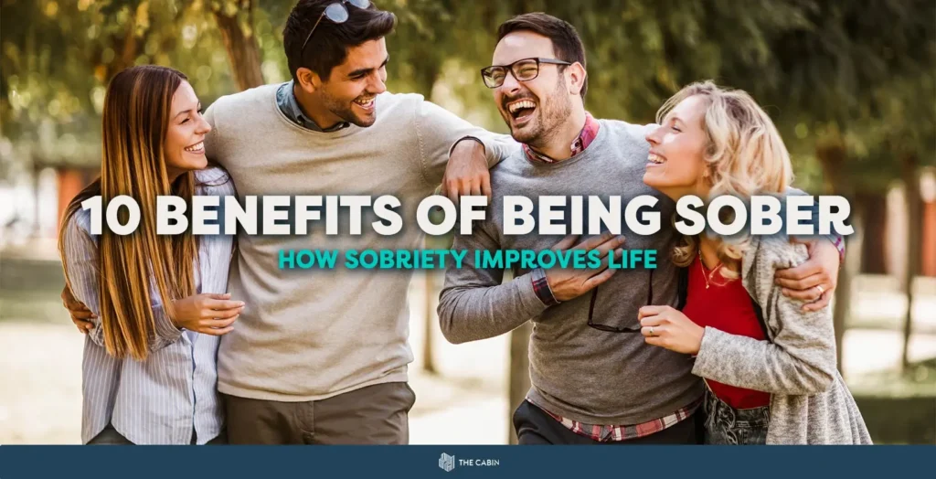 10 Benefits of Being Sober: How Sobriety Improves Life